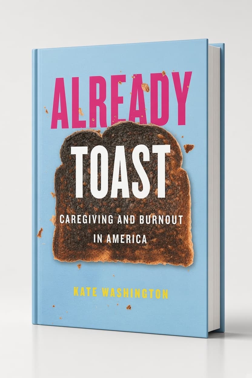Already Toast: Caregiving and Burnout in America — book cover